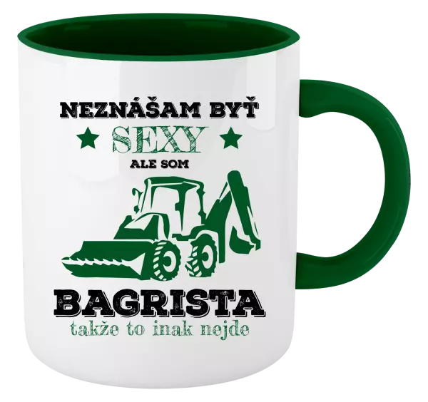 Hrnček  Neznášám býť sexy, ale som bagrista