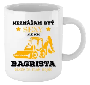 Hrnček Neznášám býť sexy, ale som bagrista