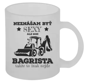 Hrnček Neznášám býť sexy, ale som bagrista