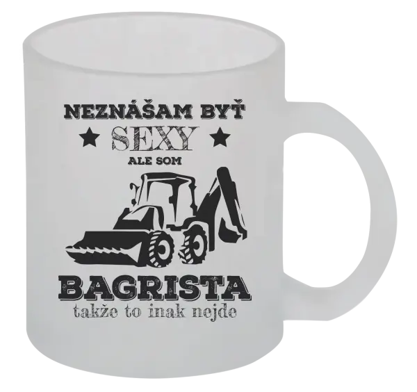 Hrnček Neznášám býť sexy, ale som bagrista