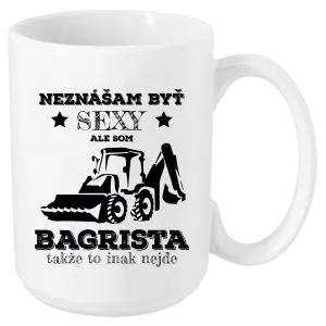 Hrnček Neznášám býť sexy, ale som bagrista