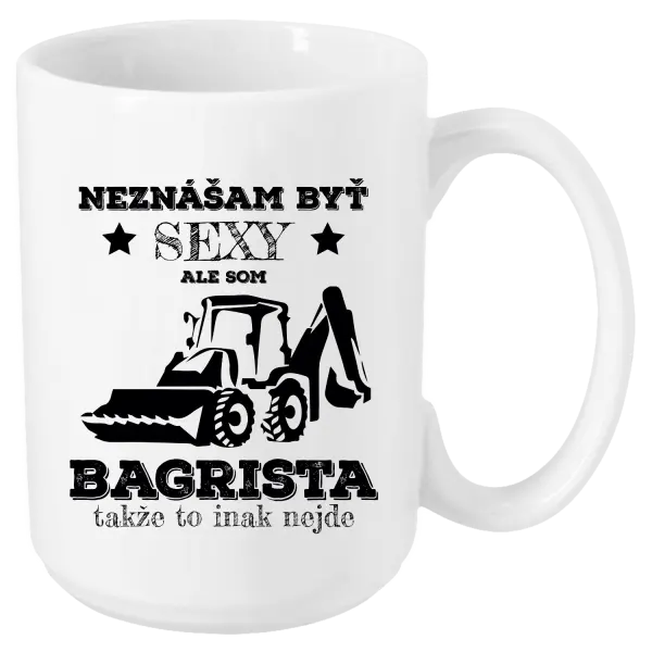 Hrnček Neznášám býť sexy, ale som bagrista