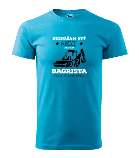 Pánske tričko Neznášám býť sexy, ale som bagrista