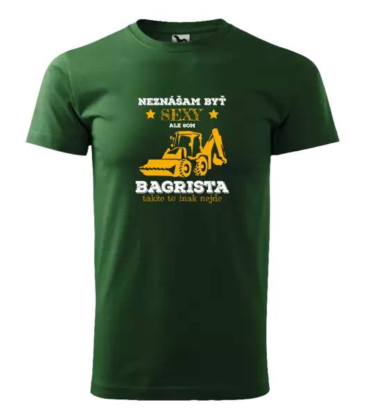 Pánske tričko Neznášám býť sexy, ale som bagrista