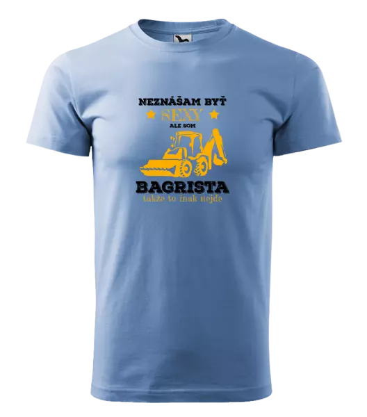 Pánske tričko Neznášám býť sexy, ale som bagrista