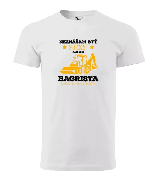 Pánske tričko Neznášám býť sexy, ale som bagrista