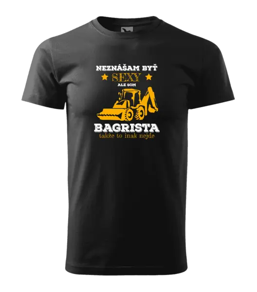 Pánske tričko Neznášám býť sexy, ale som bagrista