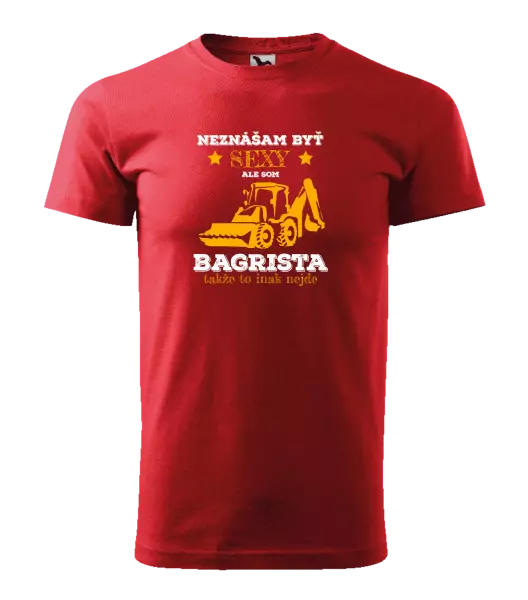 Pánske tričko Neznášám býť sexy, ale som bagrista