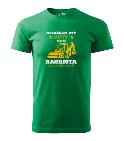 Pánske tričko Neznášám býť sexy, ale som bagrista