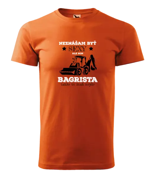 Pánske tričko Neznášám býť sexy, ale som bagrista