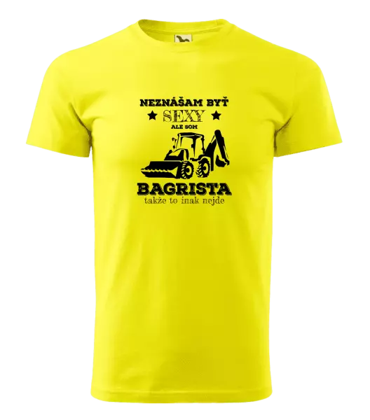 Pánske tričko Neznášám býť sexy, ale som bagrista