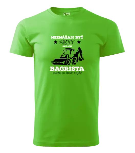Pánske tričko Neznášám býť sexy, ale som bagrista