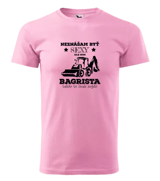 Pánske tričko Neznášám býť sexy, ale som bagrista