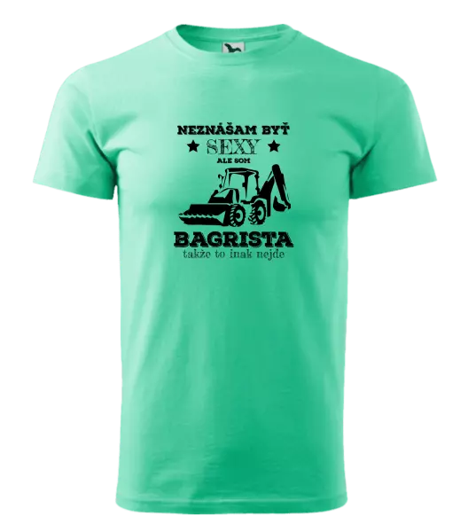 Pánske tričko Neznášám býť sexy, ale som bagrista