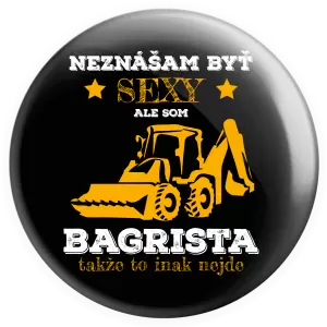 Placka Neznášám býť sexy, ale som bagrista