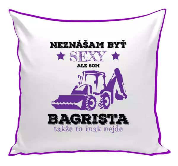 Vankúš Neznášám býť sexy, ale som bagrista