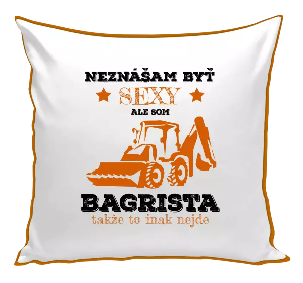 Vankúš Neznášám býť sexy, ale som bagrista