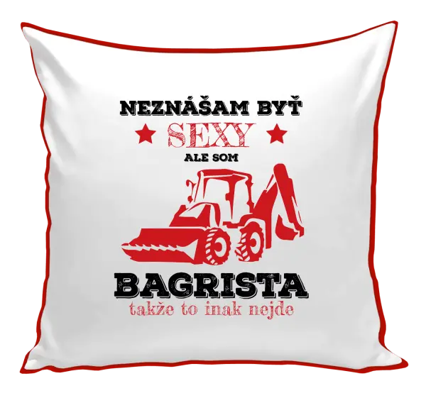 Vankúš Neznášám býť sexy, ale som bagrista