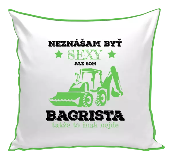 Vankúš Neznášám býť sexy, ale som bagrista