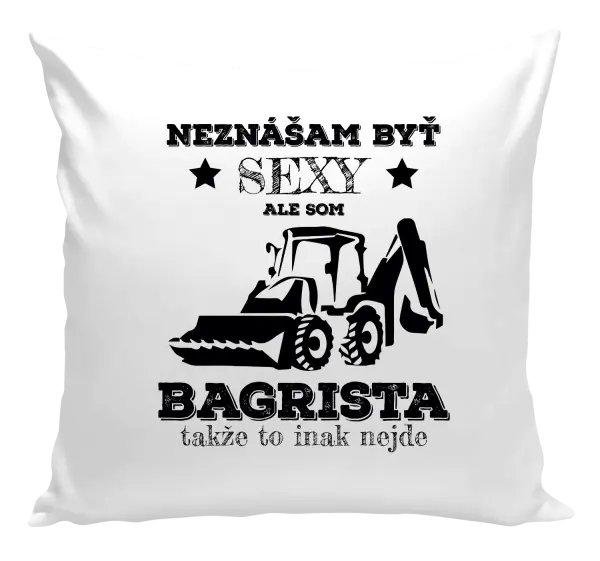 Vankúš Neznášám býť sexy, ale som bagrista