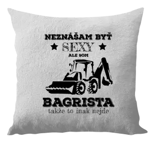 Vankúš Neznášám býť sexy, ale som bagrista
