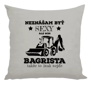 Vankúš Neznášám býť sexy, ale som bagrista