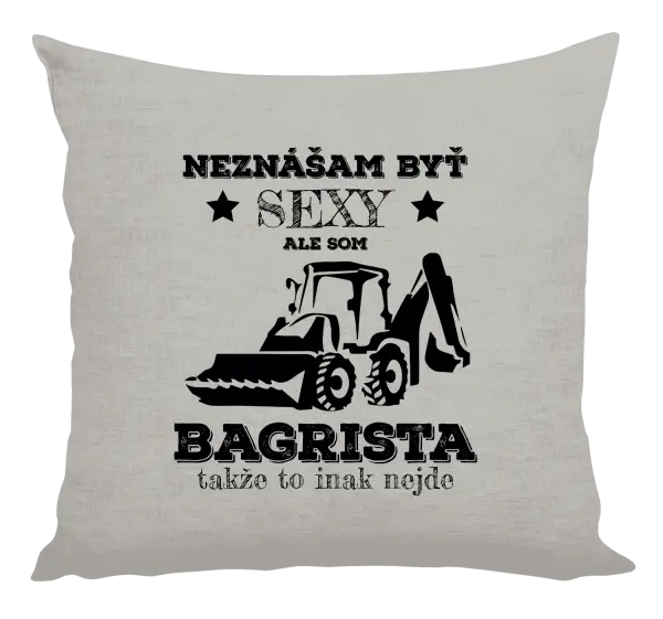 Vankúš Neznášám býť sexy, ale som bagrista