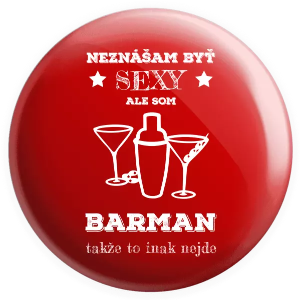 Placka Neznášám byť sexy, ale som barman