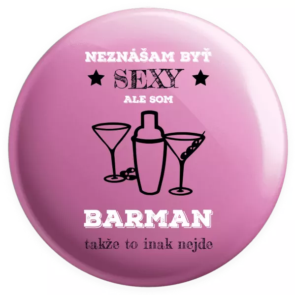 Placka Neznášám byť sexy, ale som barman