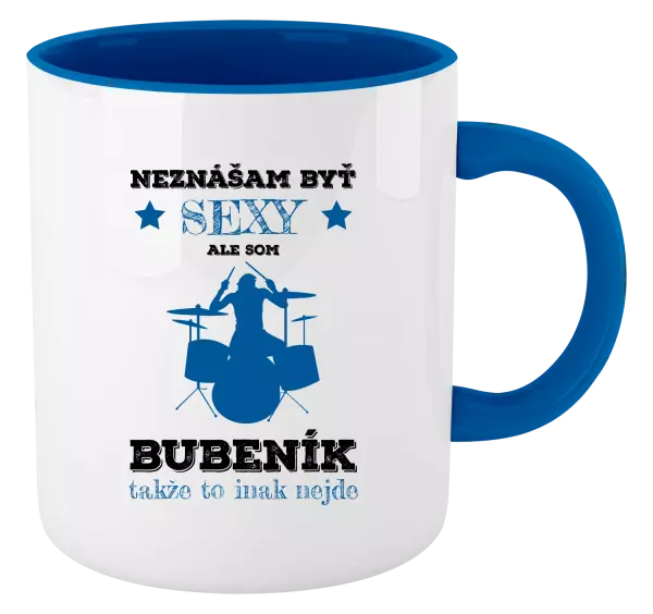 Hrnček  Neznášám byť sexy, ale som bubeník