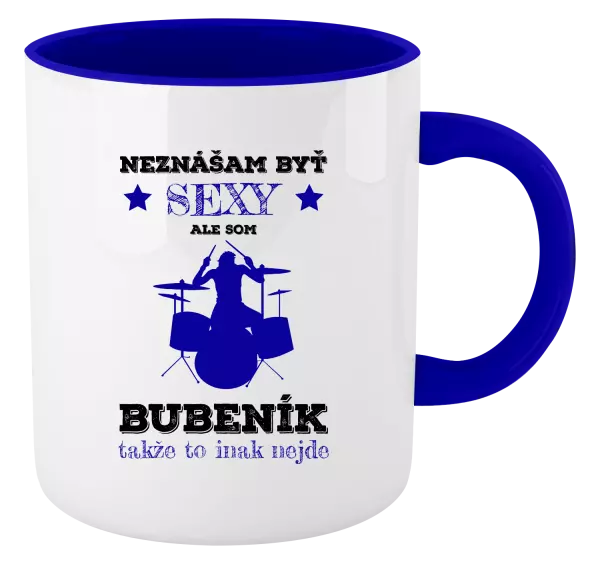 Hrnček  Neznášám byť sexy, ale som bubeník