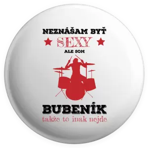 Placka Neznášám byť sexy, ale som bubeník