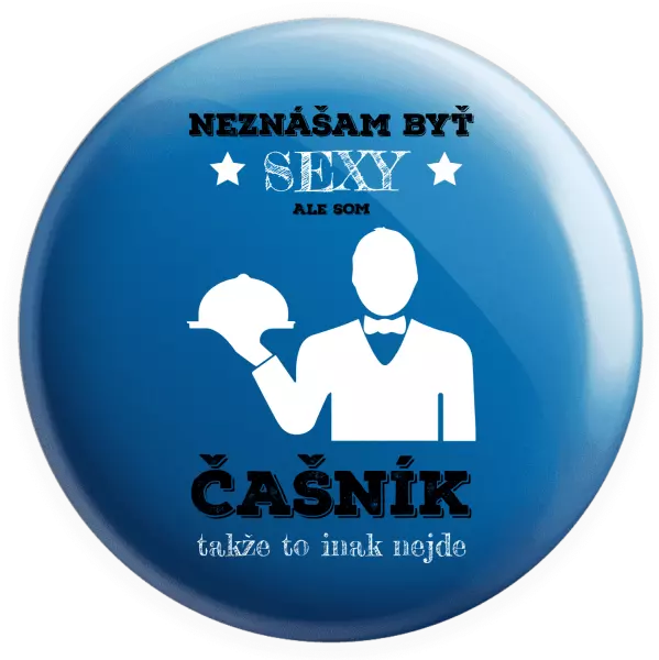 Placka Neznášám byť sexy, ale som čašník