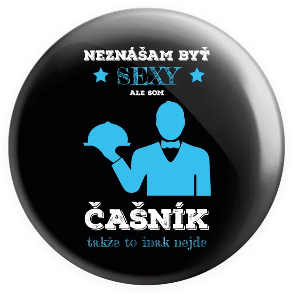 Placka Neznášám byť sexy, ale som čašník