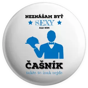 Placka Neznášám byť sexy, ale som čašník