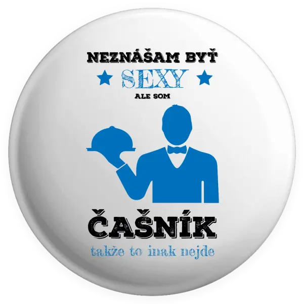 Placka Neznášám byť sexy, ale som čašník