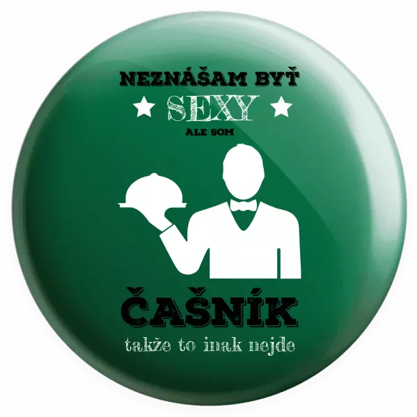 Placka Neznášám byť sexy, ale som čašník