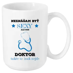 Hrnček Neznášám byť sexy, ale som doktor