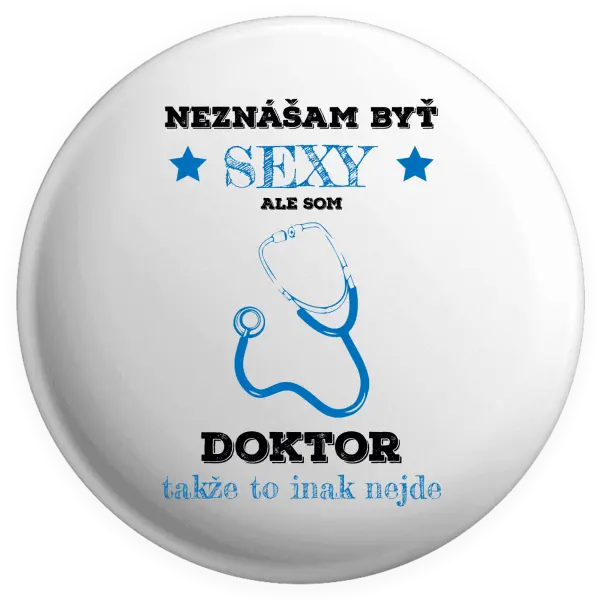 Placka Neznášám byť sexy, ale som doktor