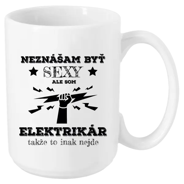 Hrnček Neznášám byť sexy, ale som elektrikár