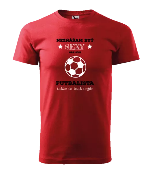 Pánske tričko Neznášám byť sexy, ale som futbalista
