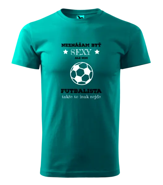 Pánske tričko Neznášám byť sexy, ale som futbalista