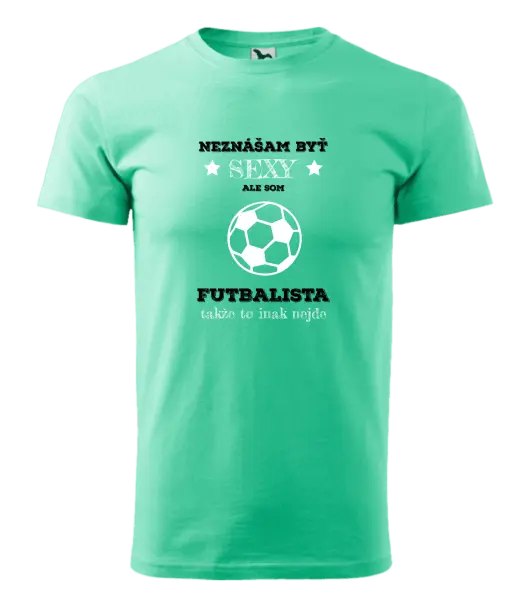 Pánske tričko Neznášám byť sexy, ale som futbalista