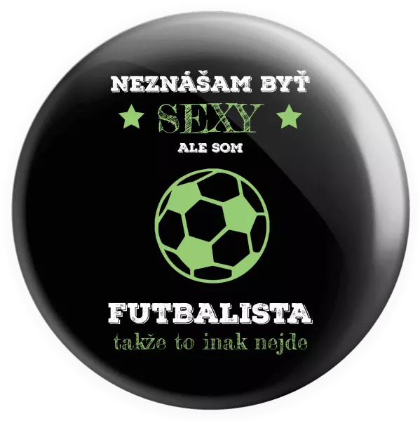 Placka Neznášám byť sexy, ale som futbalista