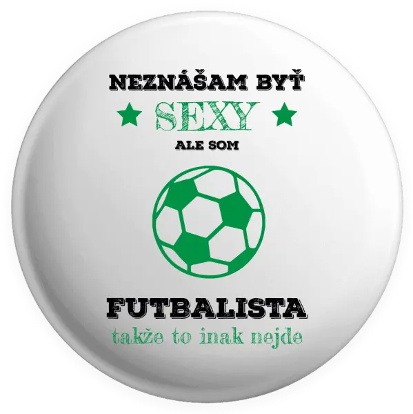 Placka Neznášám byť sexy, ale som futbalista