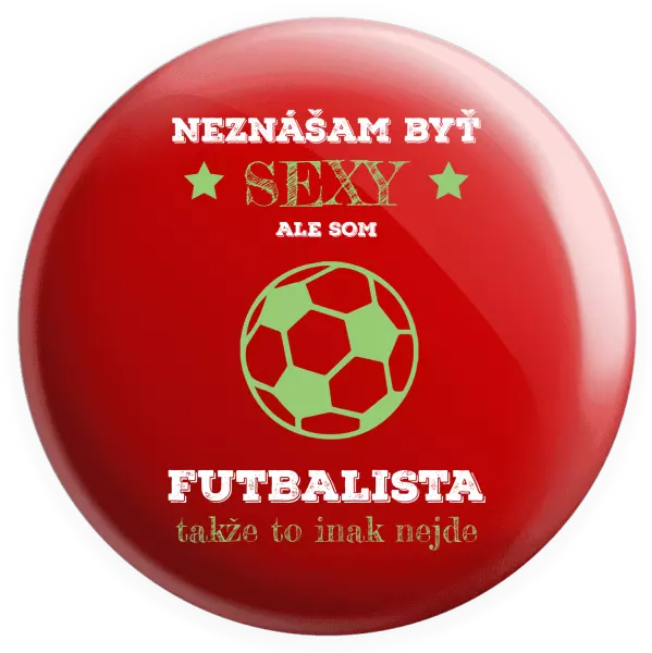 Placka Neznášám byť sexy, ale som futbalista