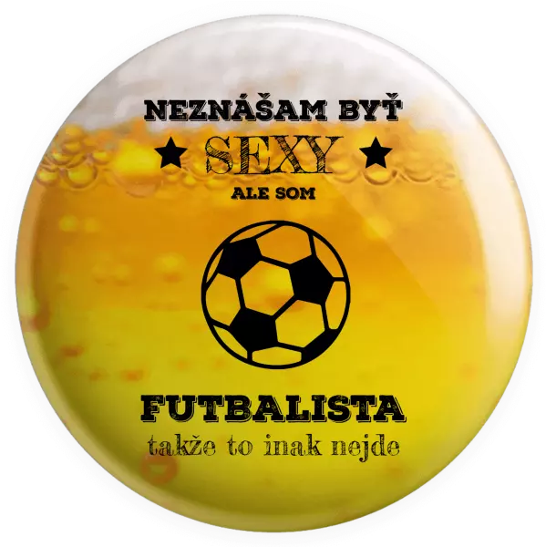 Placka Neznášám byť sexy, ale som futbalista