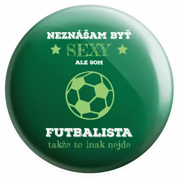 Placka Neznášám byť sexy, ale som futbalista