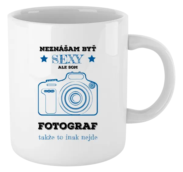 Hrnček Neznášám byť sexy, ale som fotograf