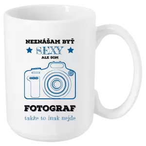 Hrnček Neznášám byť sexy, ale som fotograf